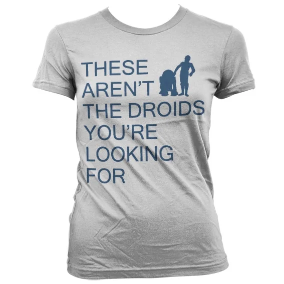 GEEK - T-Shirt These Aren't The Droids You're Looking For - GIRL (S)